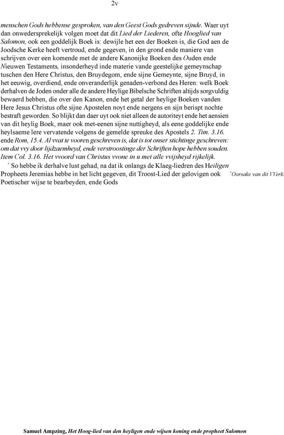 vertroud, ende gegeven, in den grond ende maniere van schrijven over een komende met de andere Kanonijke Boeken des Ouden ende Nieuwen Testaments, insonderheyd inde materie vande geestelijke