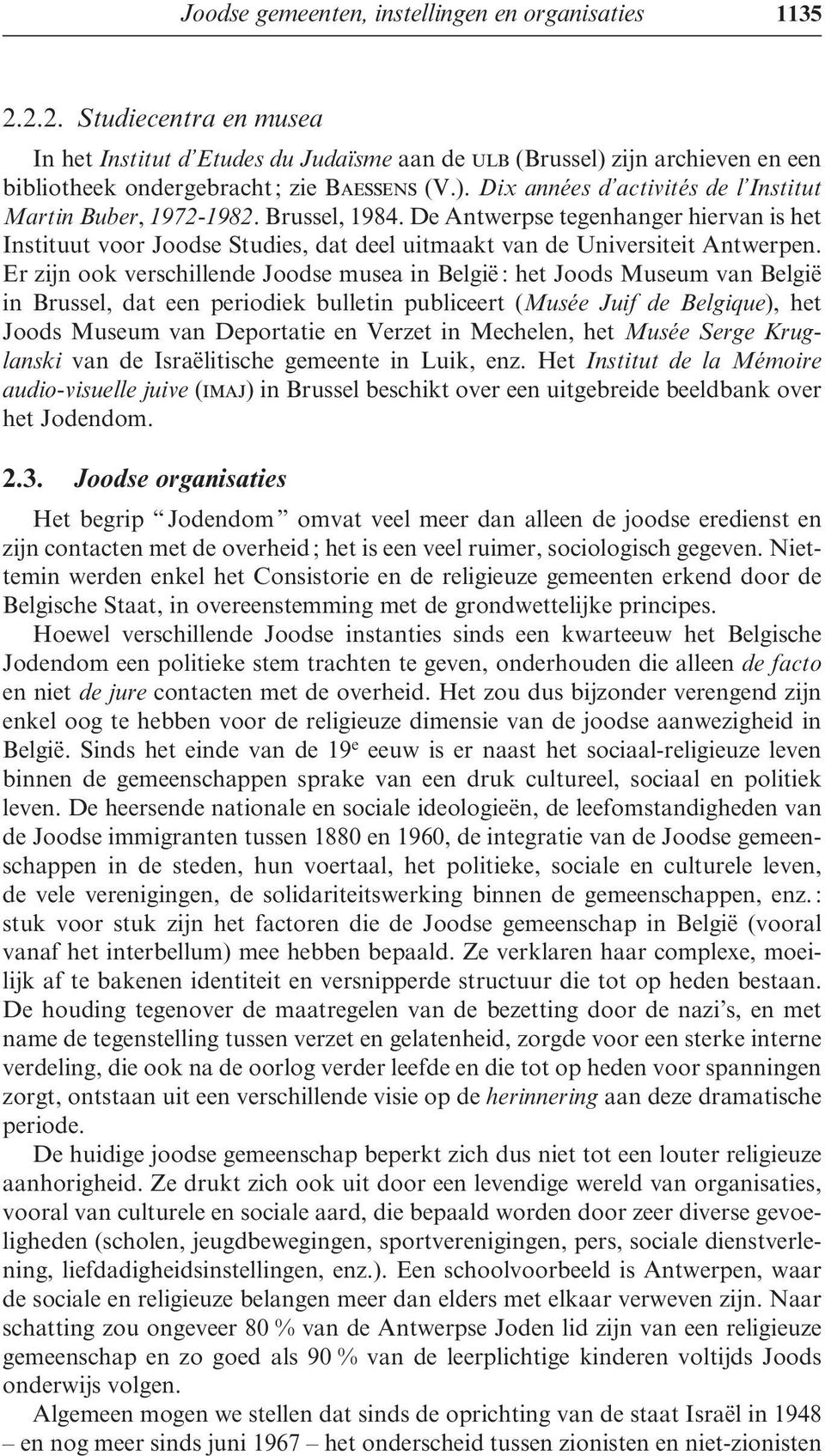 Brussel, 1984. De Antwerpse tegenhanger hiervan is het Instituut voor Joodse Studies, dat deel uitmaakt van de Universiteit Antwerpen.