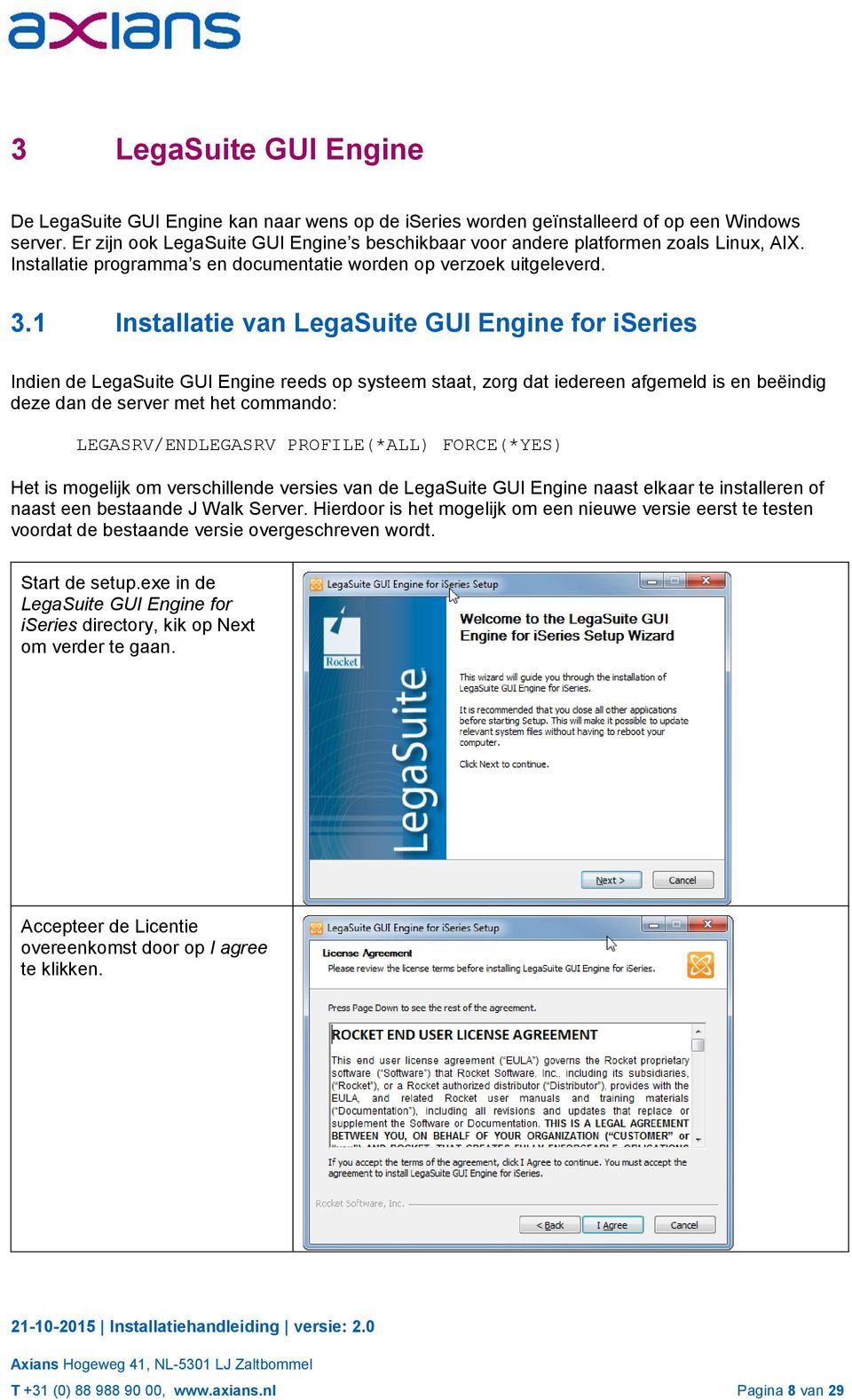 1 Installatie van LegaSuite GUI Engine for iseries Indien de LegaSuite GUI Engine reeds op systeem staat, zorg dat iedereen afgemeld is en beëindig deze dan de server met het commando:
