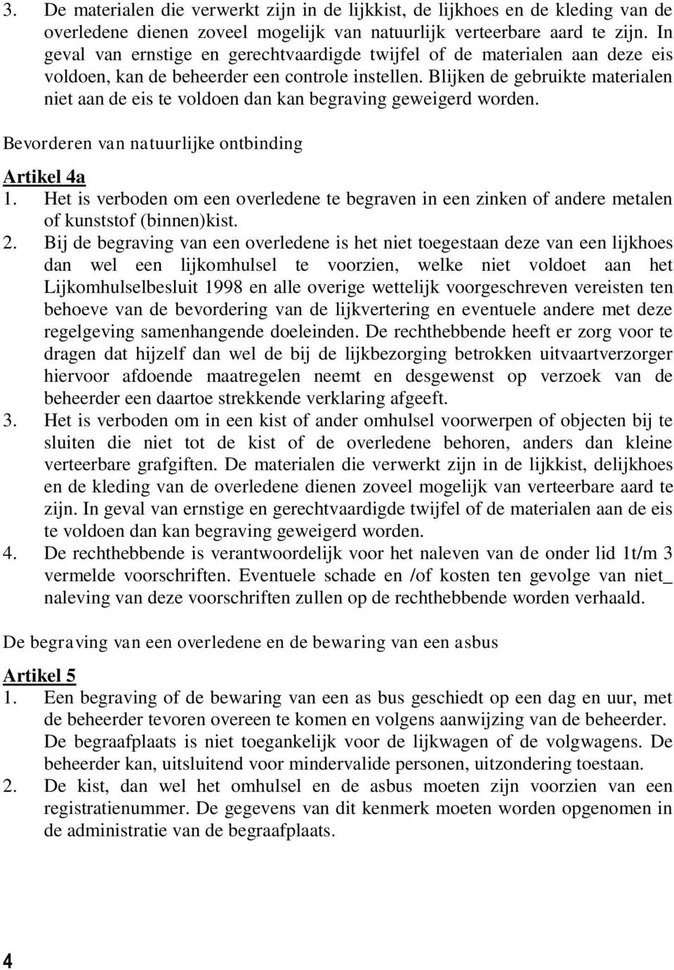 Blijken de gebruikte materialen niet aan de eis te voldoen dan kan begraving geweigerd worden. Bevorderen van natuurlijke ontbinding Artikel 4a 1.