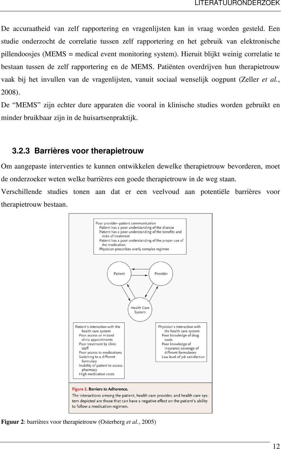 Hieruit blijkt weinig correlatie te bestaan tussen de zelf rapportering en de MEMS.