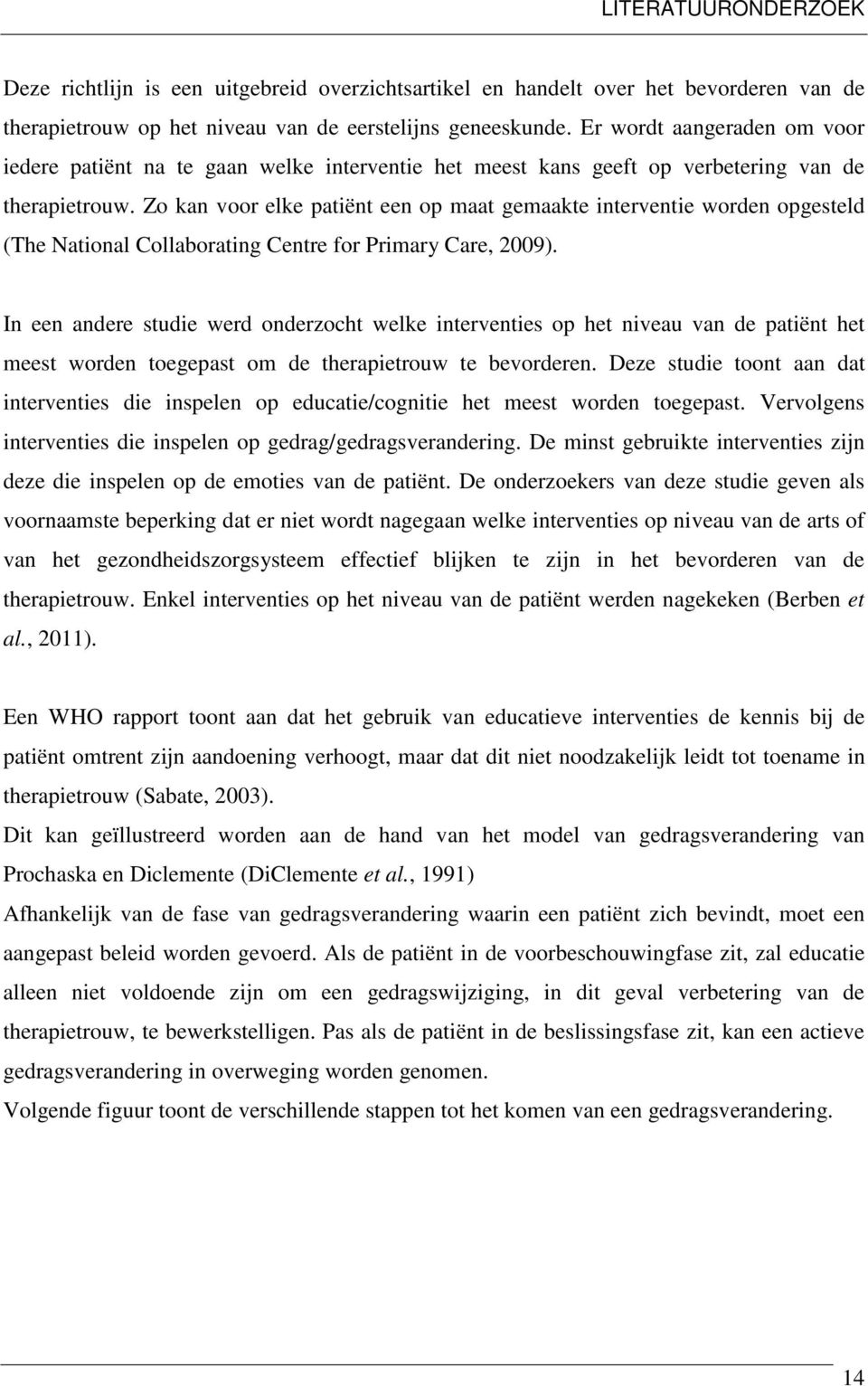 Zo kan voor elke patiënt een op maat gemaakte interventie worden opgesteld (The National Collaborating Centre for Primary Care, 2009).