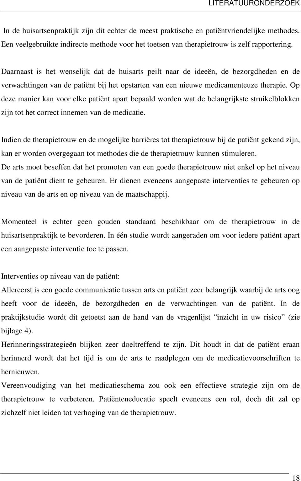 Daarnaast is het wenselijk dat de huisarts peilt naar de ideeën, de bezorgdheden en de verwachtingen van de patiënt bij het opstarten van een nieuwe medicamenteuze therapie.