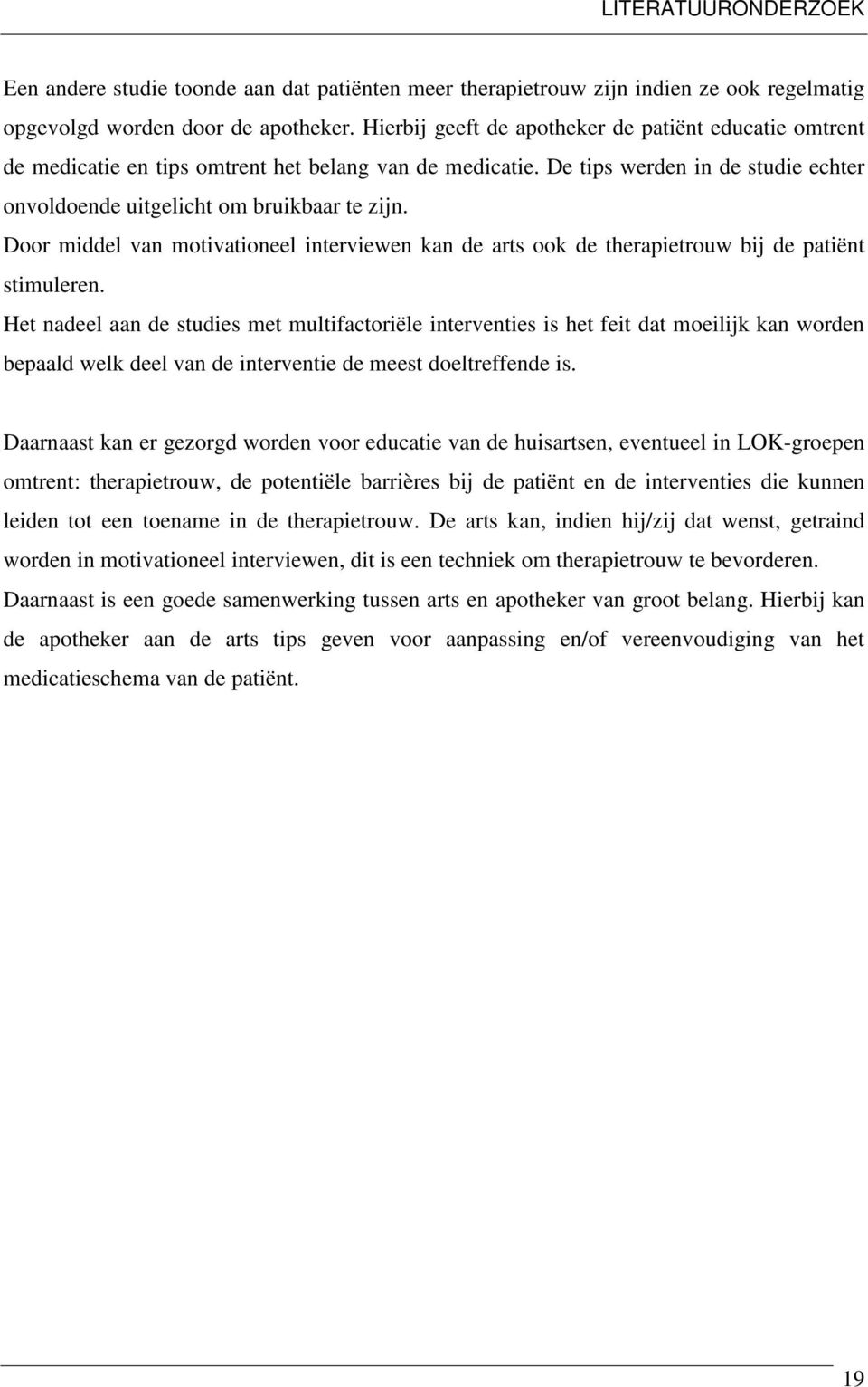 Door middel van motivationeel interviewen kan de arts ook de therapietrouw bij de patiënt stimuleren.