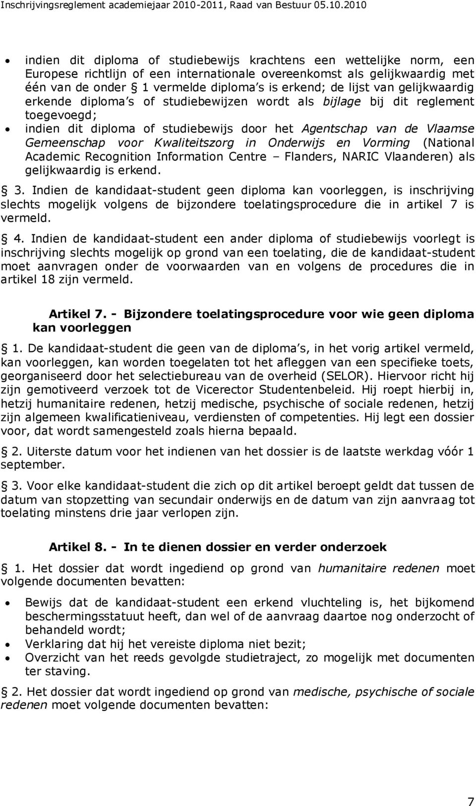 Kwaliteitszorg in Onderwijs en Vorming (National Academic Recognition Information Centre Flanders, NARIC Vlaanderen) als gelijkwaardig is erkend. 3.