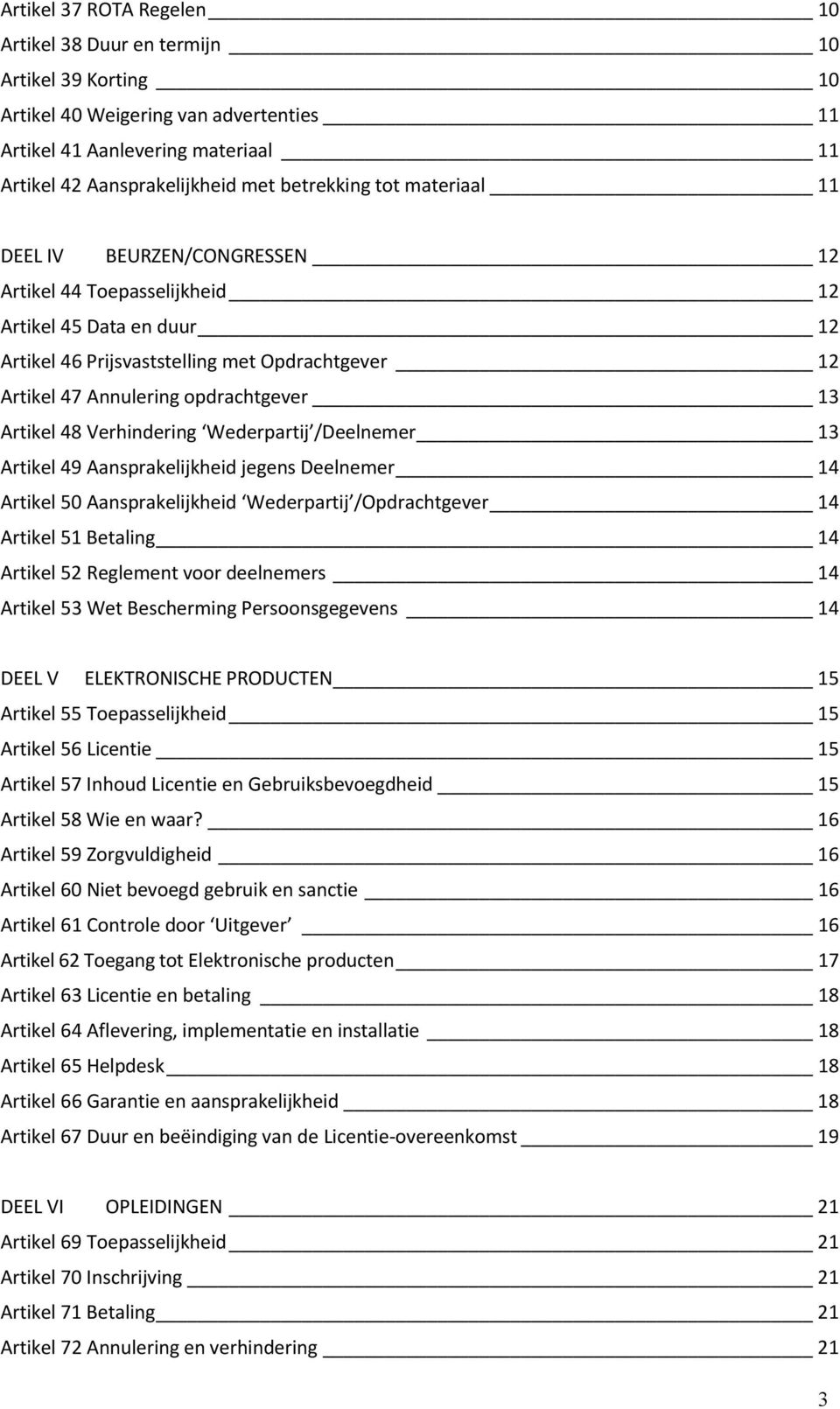 Artikel 48 Verhindering Wederpartij /Deelnemer 13 Artikel 49 Aansprakelijkheid jegens Deelnemer 14 Artikel 50 Aansprakelijkheid Wederpartij /Opdrachtgever 14 Artikel 51 Betaling 14 Artikel 52