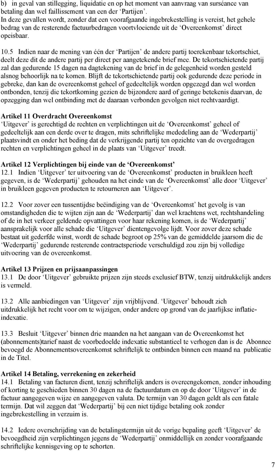 5 Indien naar de mening van één der Partijen de andere partij toerekenbaar tekortschiet, deelt deze dit de andere partij per direct per aangetekende brief mee.