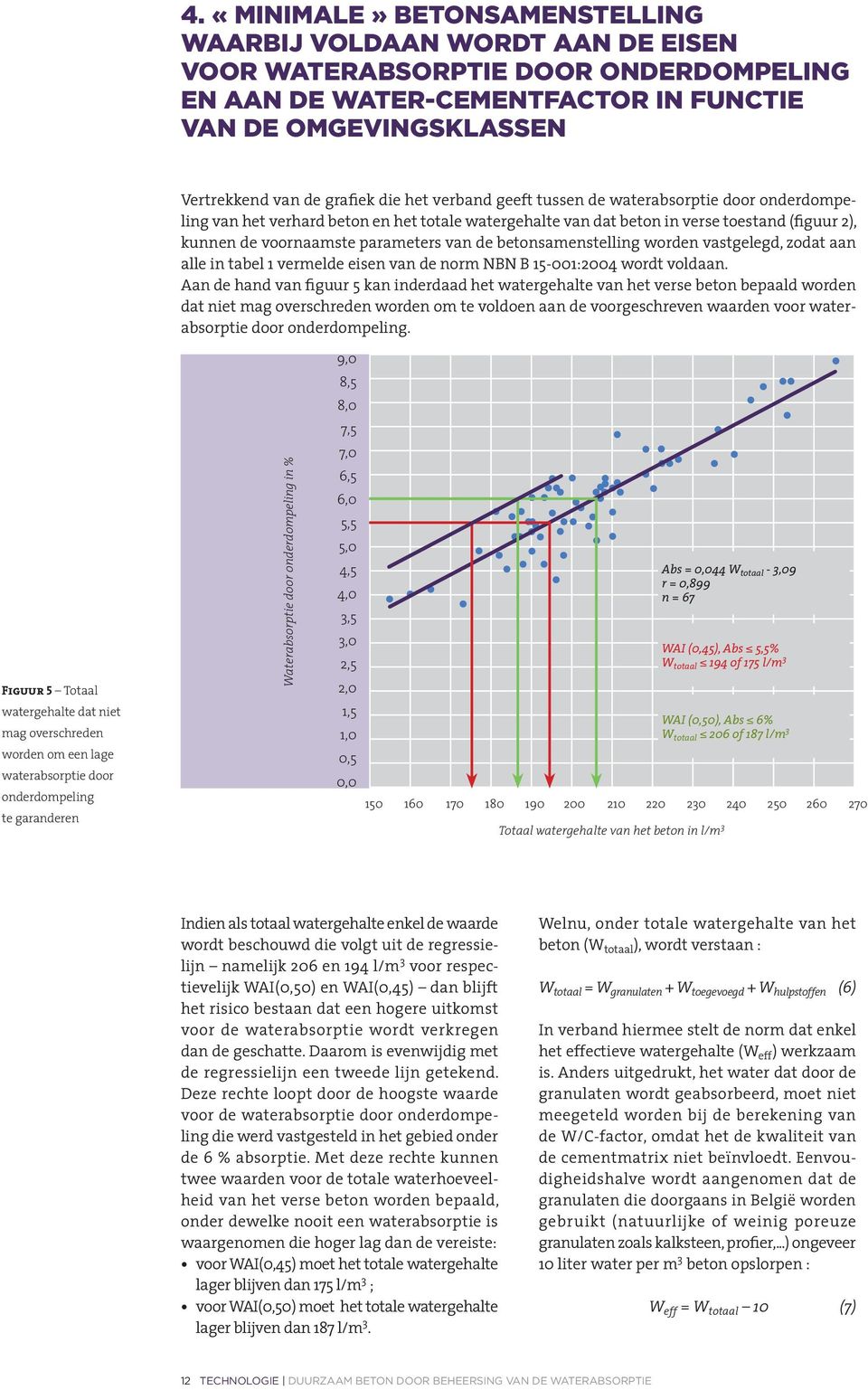 betonsamenstelling worden vastgelegd, zodat aan alle in tabel 1 vermelde eisen van de norm NBN B 15-001:2004 wordt voldaan.