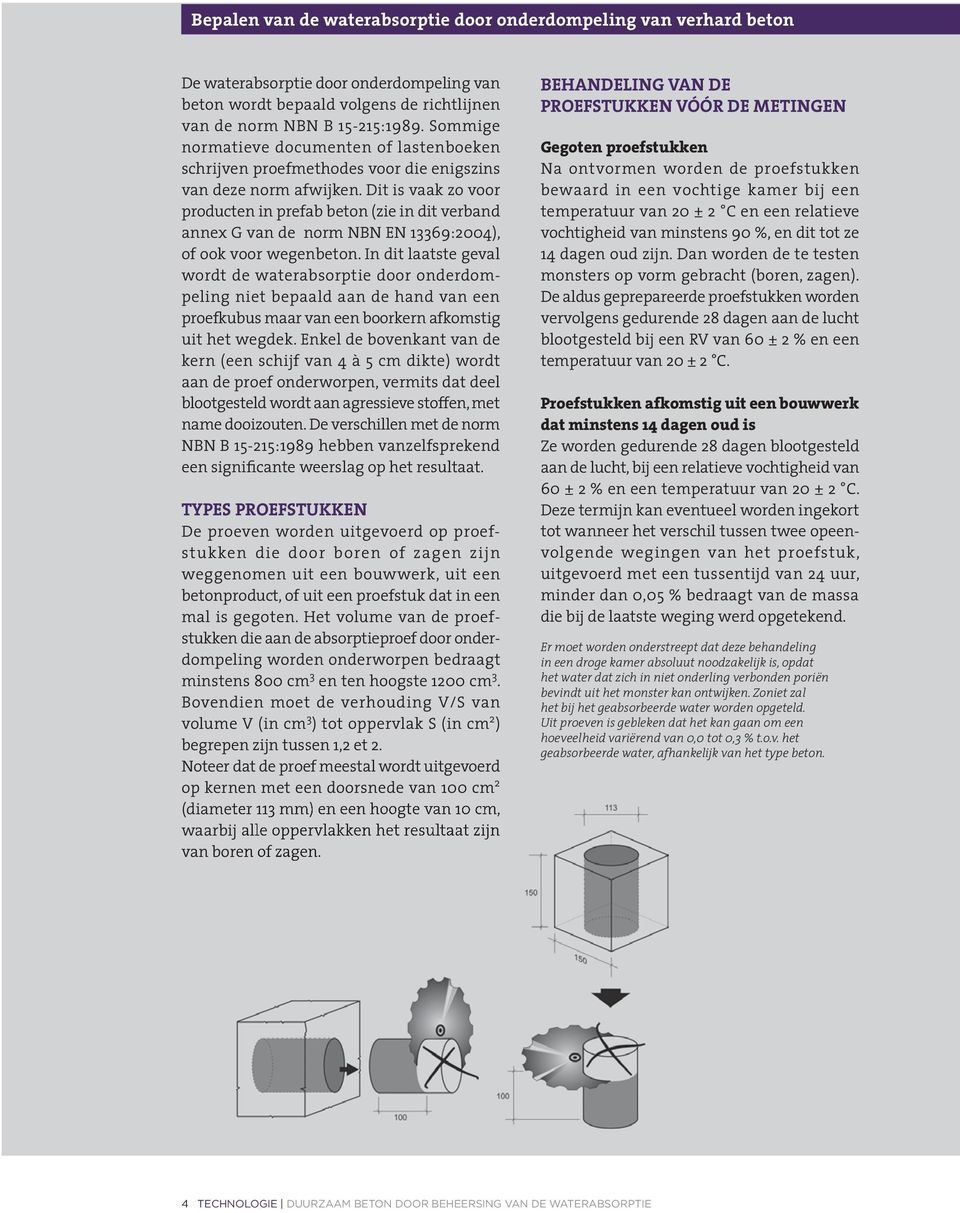 Dit is vaak zo voor producten in prefab beton (zie in dit verband annex G van de norm NBN EN 13369:2004), of ook voor wegenbeton.