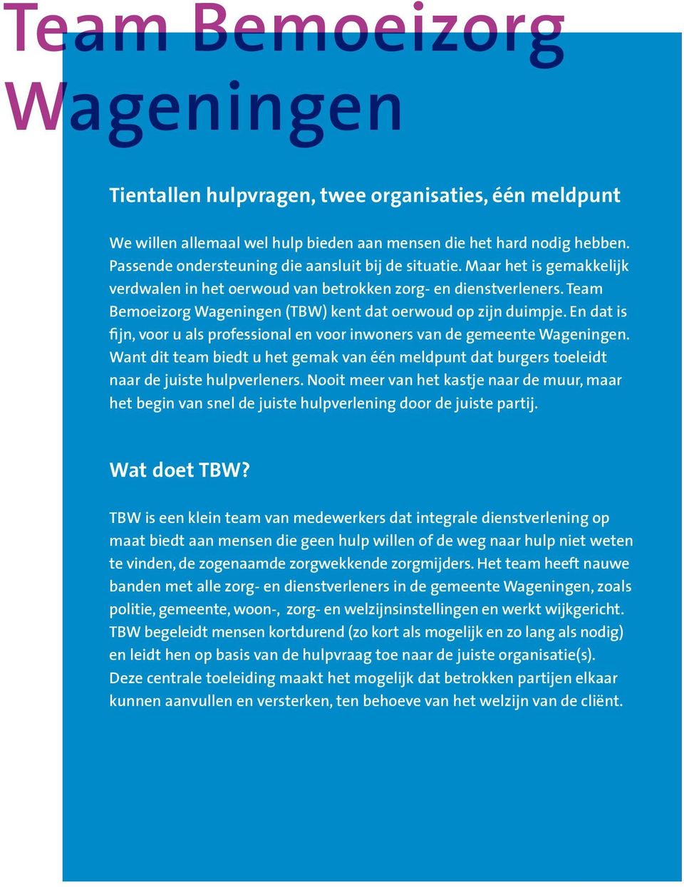 Team Bemoeizorg Wageningen (TBW) kent dat oerwoud op zijn duimpje. En dat is fijn, voor u als professional en voor inwoners van de gemeente Wageningen.