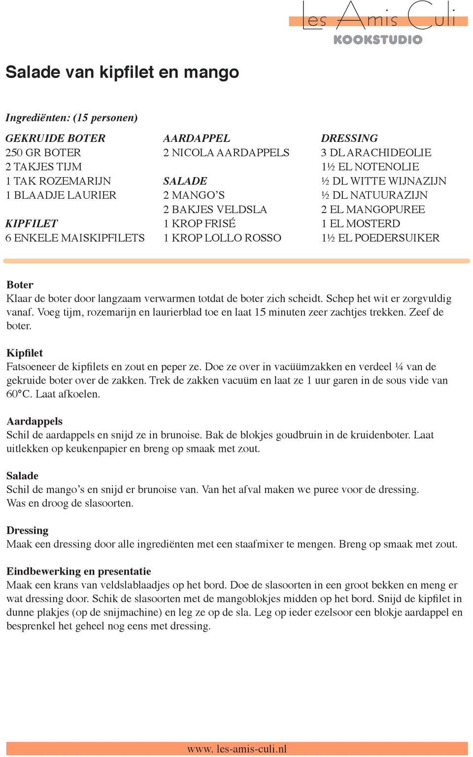 langzaam verwarmen totdat de boter zich scheidt. Schep het wit er zorgvuldig vanaf. Voeg tijm, rozemarijn en laurierblad toe en laat 15 minuten zeer zachtjes trekken. Zeef de boter.