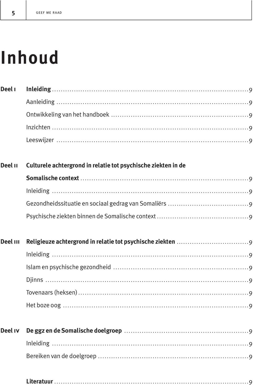 ....................................................................................... 9 Deel ii Culturele achtergrond in relatie tot psychische ziekten in de Somalische context............................................................................. 9 Inleiding.