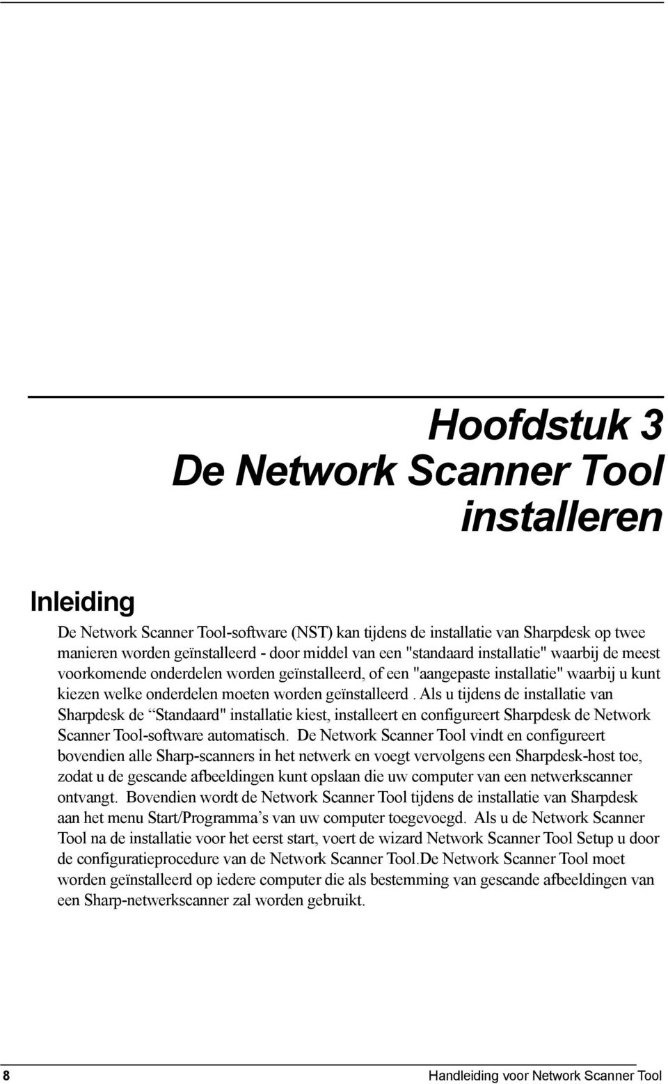 Als u tijdens de installatie van Sharpdesk de Standaard" installatie kiest, installeert en configureert Sharpdesk de Network Scanner Tool-software automatisch.