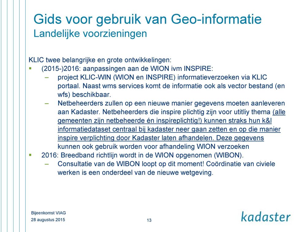 Netbeheerders zullen op een nieuwe manier gegevens moeten aanleveren aan Kadaster. Netbeheerders die inspire plichtig zijn voor utitliy thema (alle gemeenten zijn netbeheerde én inspireplichtig!