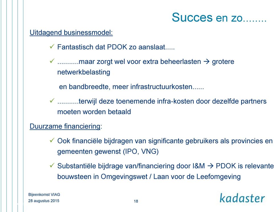 .....terwijl deze toenemende infra-kosten door dezelfde partners moeten worden betaald Duurzame financiering: Ook financiële bijdragen