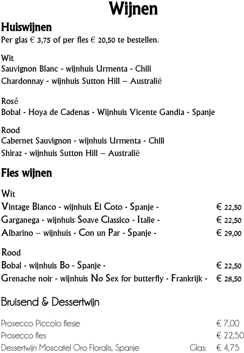 Sauvignon - wijnhuis Urmenta - Chili Shiraz - wijnhuis Sutton Hill Australië Fles wijnen Wit Vintage Blanco - wijnhuis El Coto - Spanje - 22,50 Garganega - wijnhuis Soave