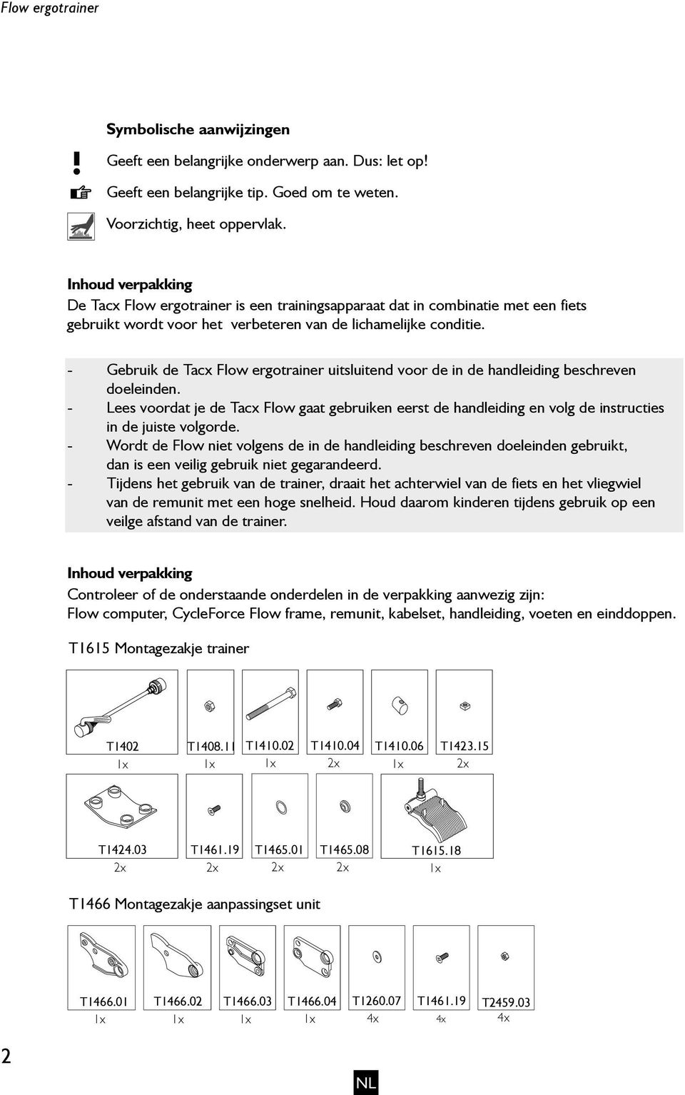 - Gebruik de Tacx Flow ergotrainer uitsluitend voor de in de handleiding beschreven doeleinden.