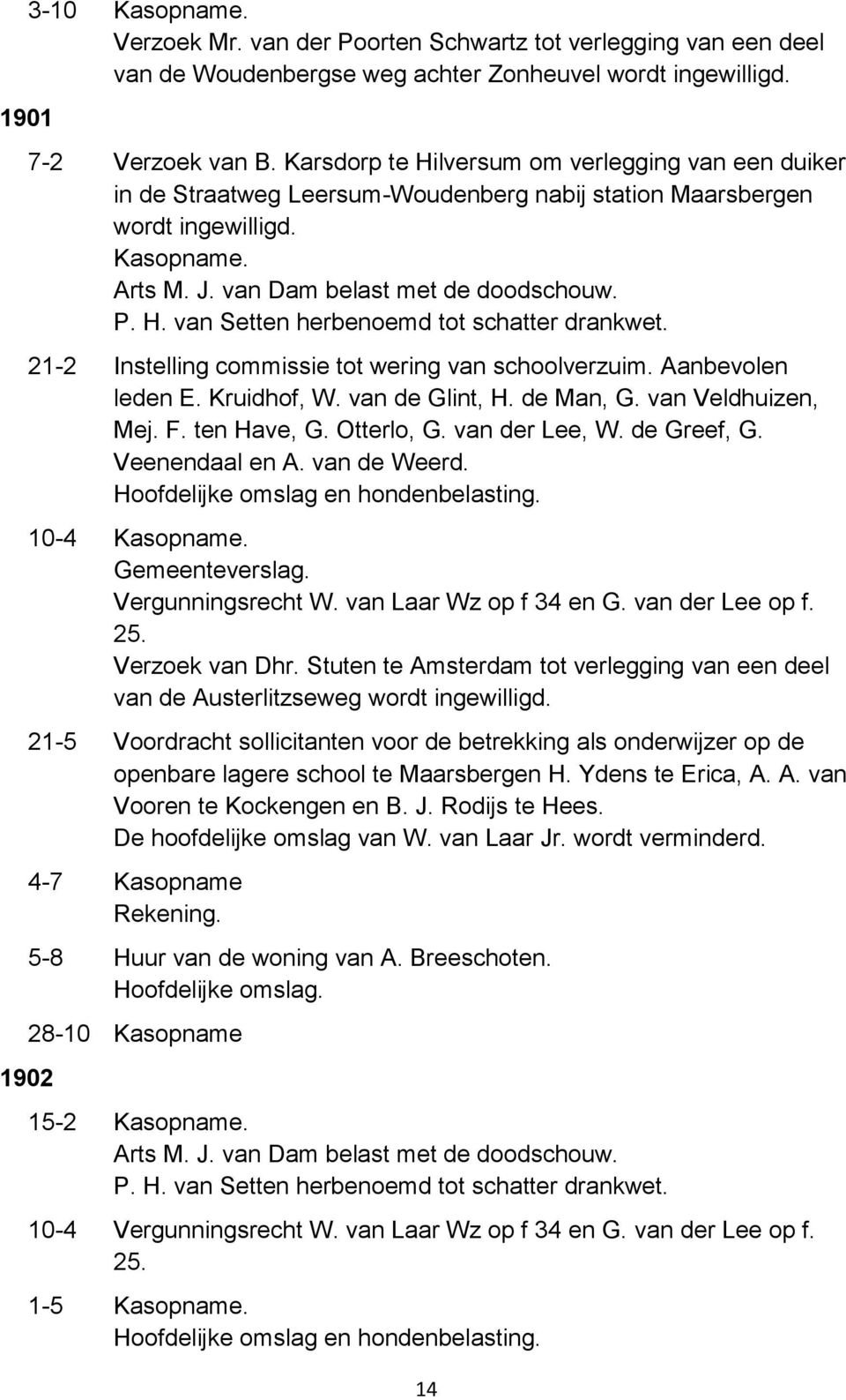 21-2 Instelling commissie tot wering van schoolverzuim. Aanbevolen leden E. Kruidhof, W. van de Glint, H. de Man, G. van Veldhuizen, Mej. F. ten Have, G. Otterlo, G. van der Lee, W. de Greef, G.