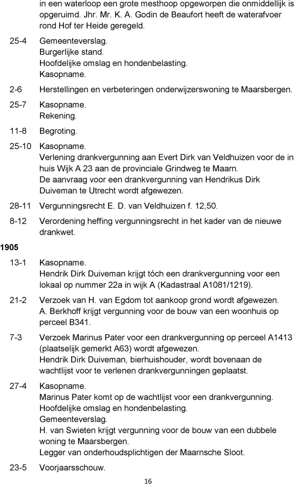 25-10 Verlening drankvergunning aan Evert Dirk van Veldhuizen voor de in huis Wijk A 23 aan de provinciale Grindweg te Maarn.