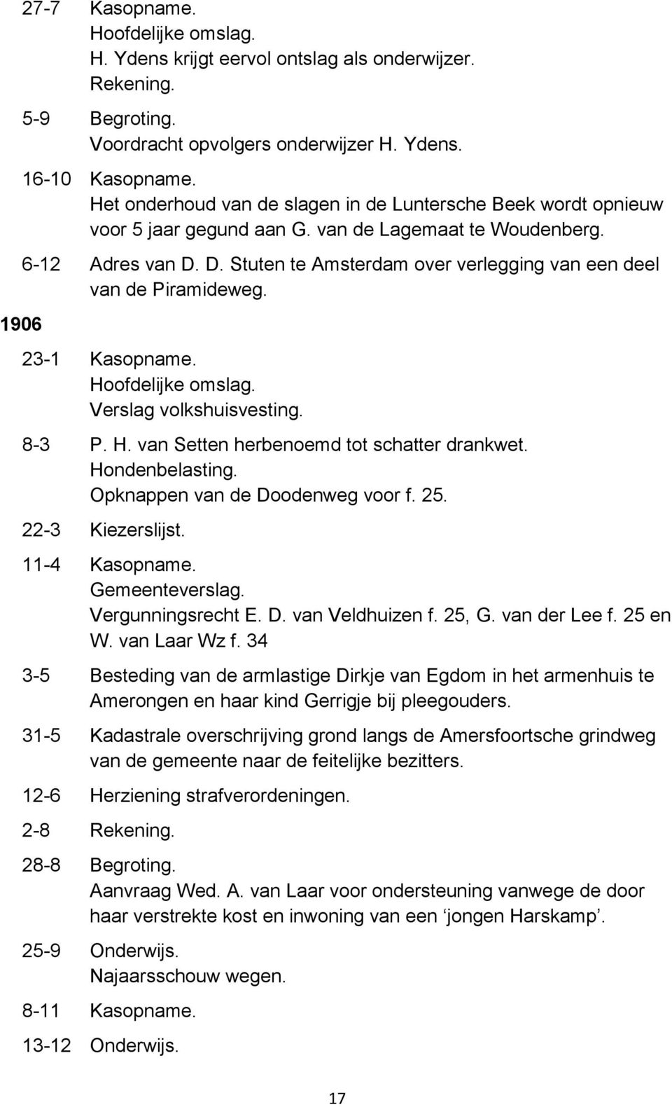 Opknappen van de Doodenweg voor f. 25. 22-3 Kiezerslijst. 11-4 Vergunningsrecht E. D. van Veldhuizen f. 25, G. van der Lee f. 25 en W. van Laar Wz f.