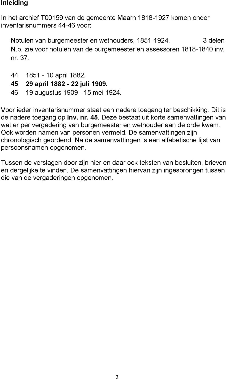 nr. 45. Deze bestaat uit korte samenvattingen van wat er per vergadering van burgemeester en wethouder aan de orde kwam. Ook worden namen van personen vermeld.