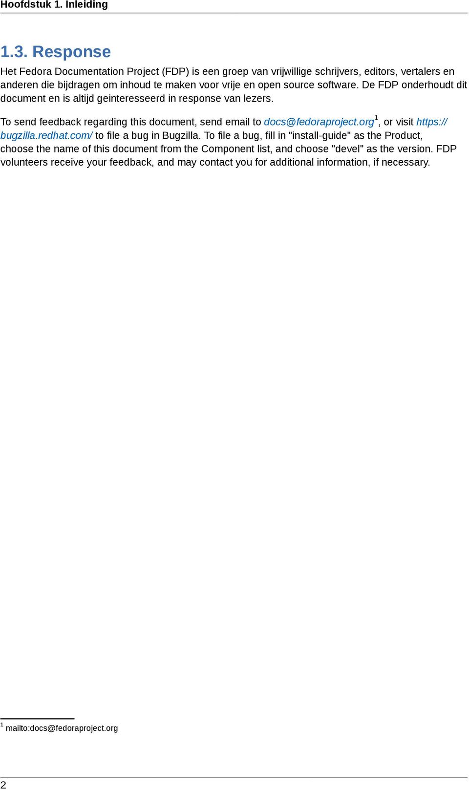 software. De FDP onderhoudt dit document en is altijd geinteresseerd in response van lezers. To send feedback regarding this document, send email to docs@fedoraproject.