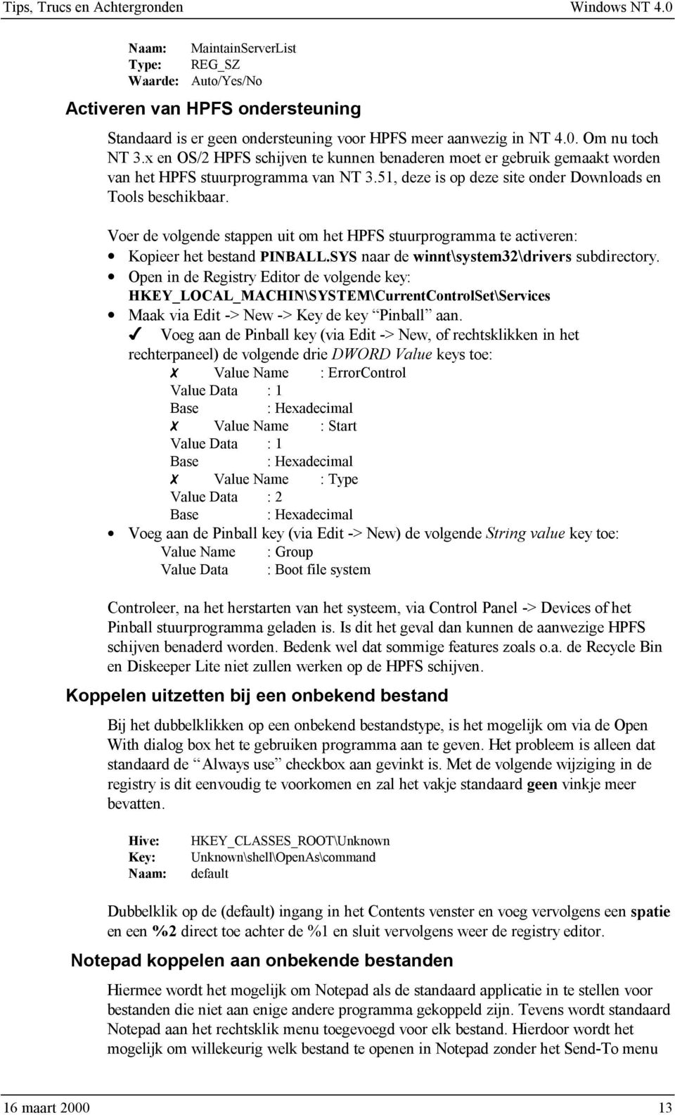 Voer de volgende stappen uit om het HPFS stuurprogramma te activeren: Kopieer het bestand PINBALL.SYS naar de winnt\system32\drivers subdirectory.