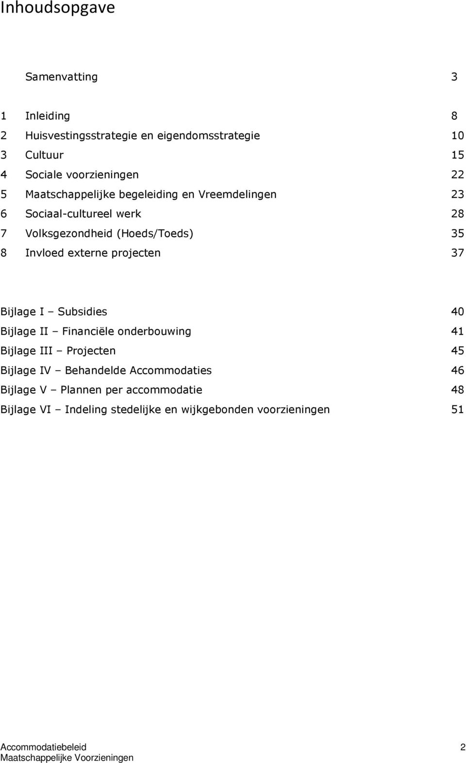 (Hoeds/Toeds) 35 8 Invloed externe projecten 37 Bijlage I Subsidies 40 Bijlage II Financiële onderbouwing 41 Bijlage III