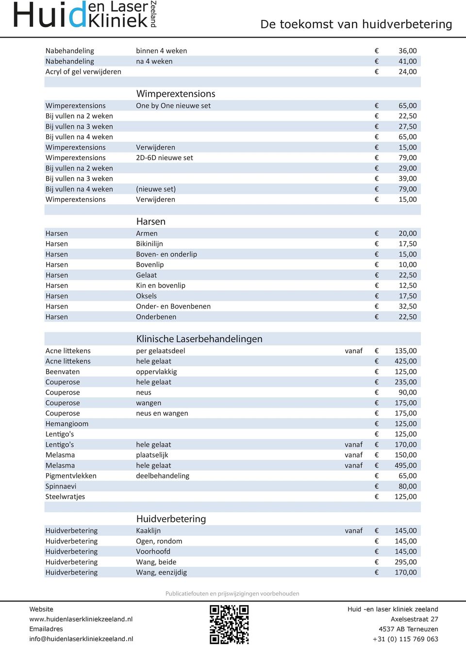 (nieuwe set) 79,00 Wimperextensions Verwijderen 15,00 Harsen Harsen Armen 20,00 Harsen Bikinilijn 17,50 Harsen Boven- en onderlip 15,00 Harsen Bovenlip 10,00 Harsen Gelaat 22,50 Harsen Kin en