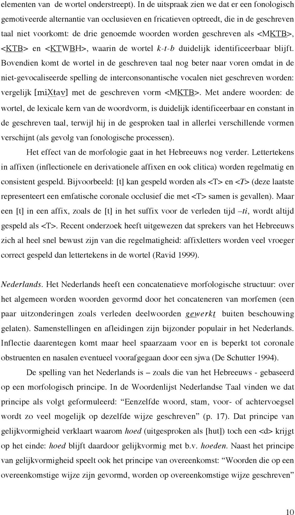 als <MKTB>, <KTB> en <KTWBH>, waarin de wortel k-t-b duidelijk identificeerbaar blijft.