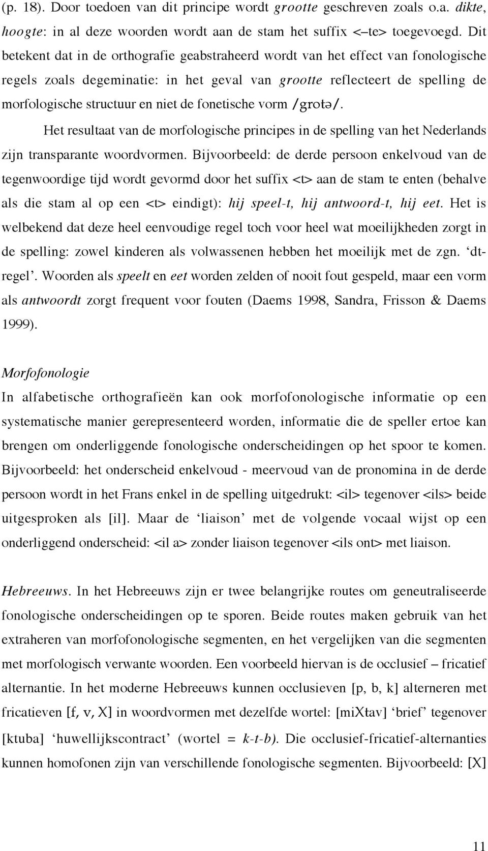 fonetische vorm /grot\/. Het resultaat van de morfologische principes in de spelling van het Nederlands zijn transparante woordvormen.