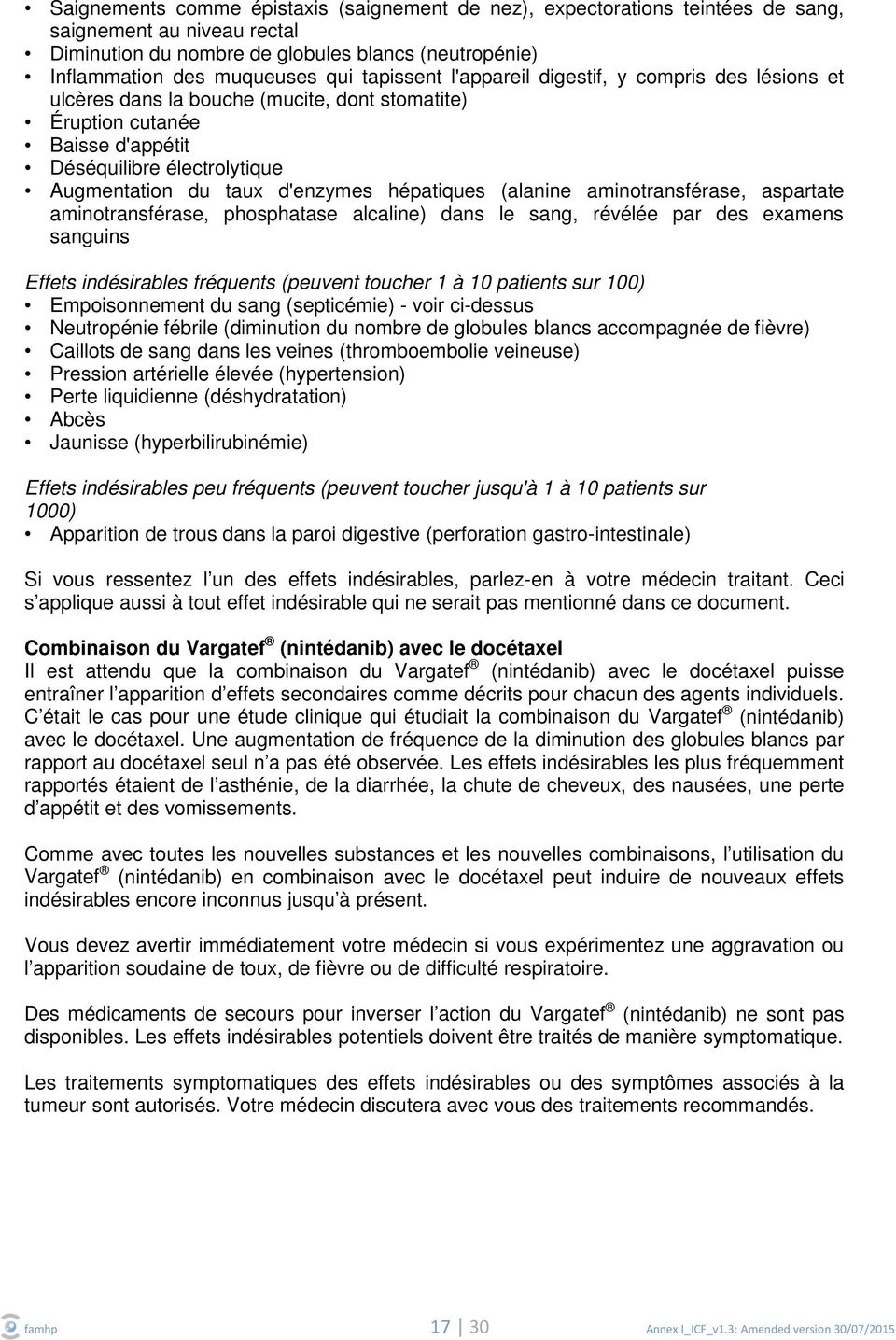 hépatiques (alanine aminotransférase, aspartate aminotransférase, phosphatase alcaline) dans le sang, révélée par des examens sanguins Effets indésirables fréquents (peuvent toucher 1 à 10 patients