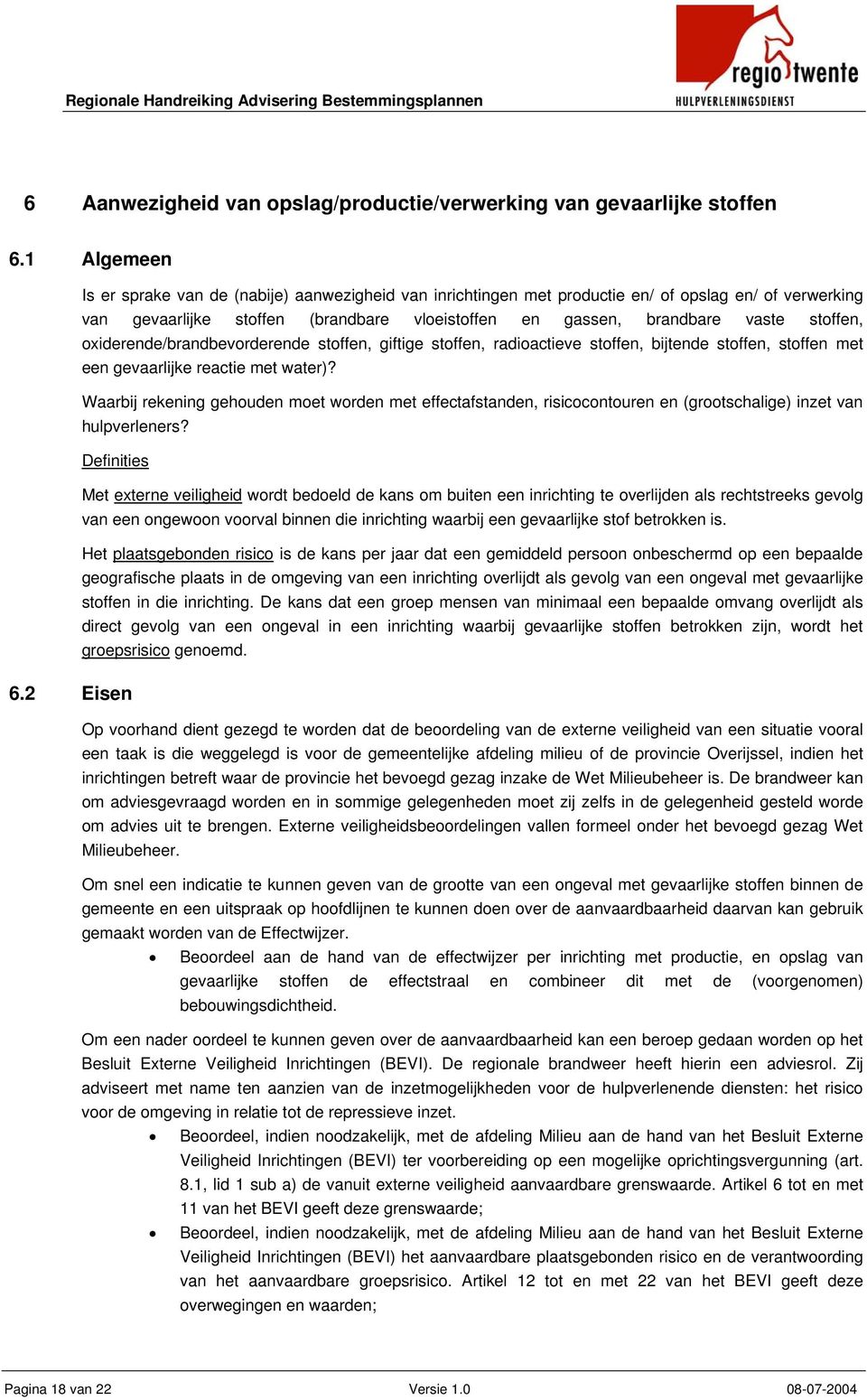 oxiderende/brandbevorderende stoffen, giftige stoffen, radioactieve stoffen, bijtende stoffen, stoffen met een gevaarlijke reactie met water)?