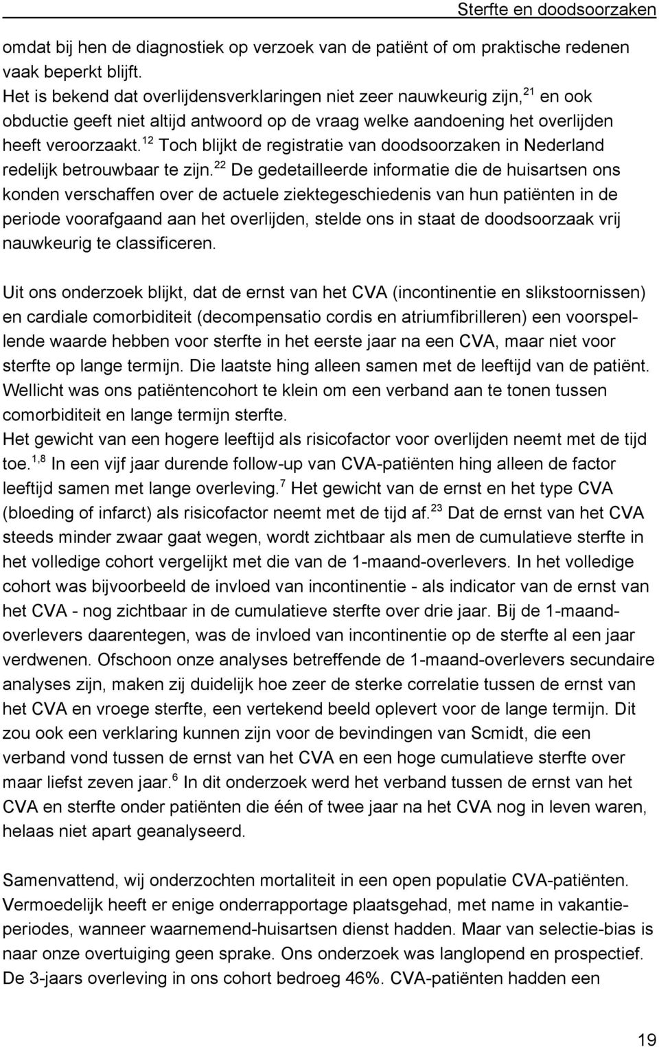 Toch blijkt de registratie van doodsoorzaken in Nederland redelijk betrouwbaar te zijn.