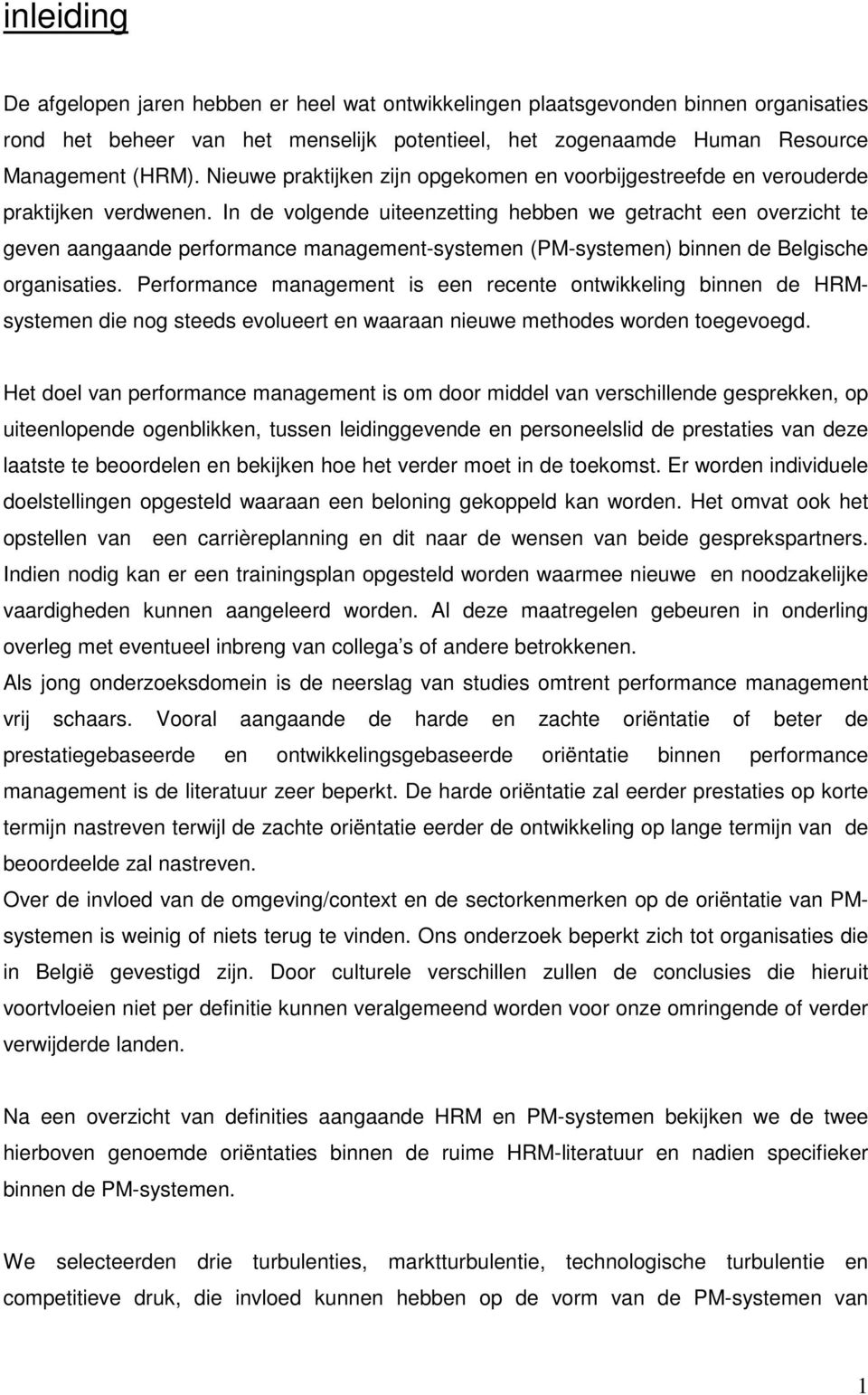 In de volgende uiteenzetting hebben we getracht een overzicht te geven aangaande performance management-systemen (PM-systemen) binnen de Belgische organisaties.