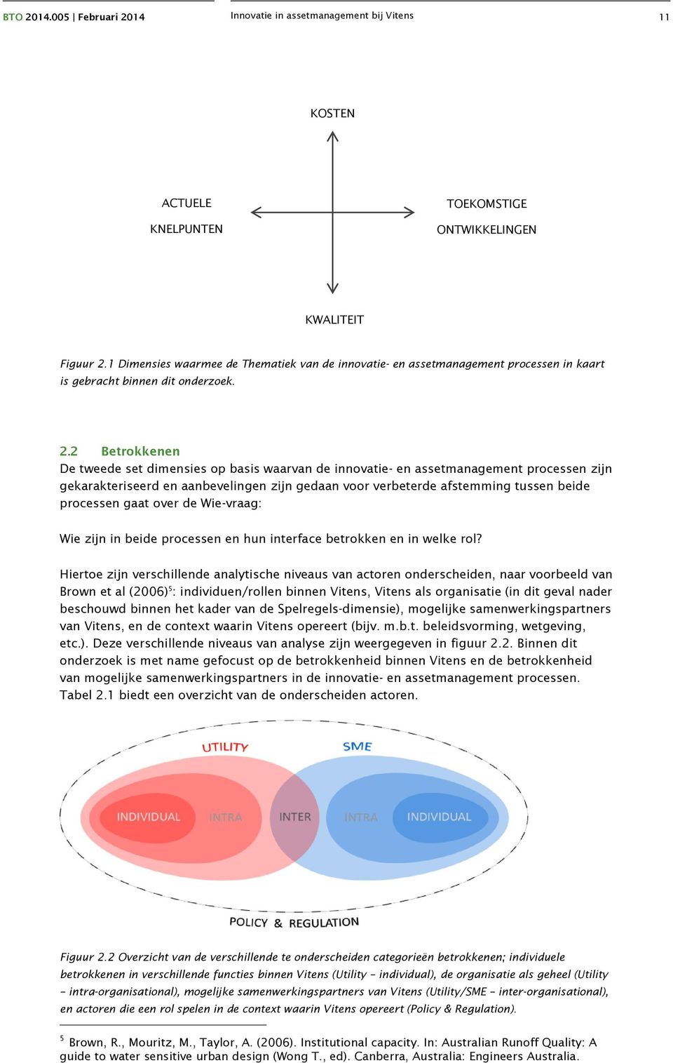 2 Betrokkenen De tweede set dimensies op basis waarvan de innovatie- en assetmanagement processen zijn gekarakteriseerd en aanbevelingen zijn gedaan voor verbeterde afstemming tussen beide processen