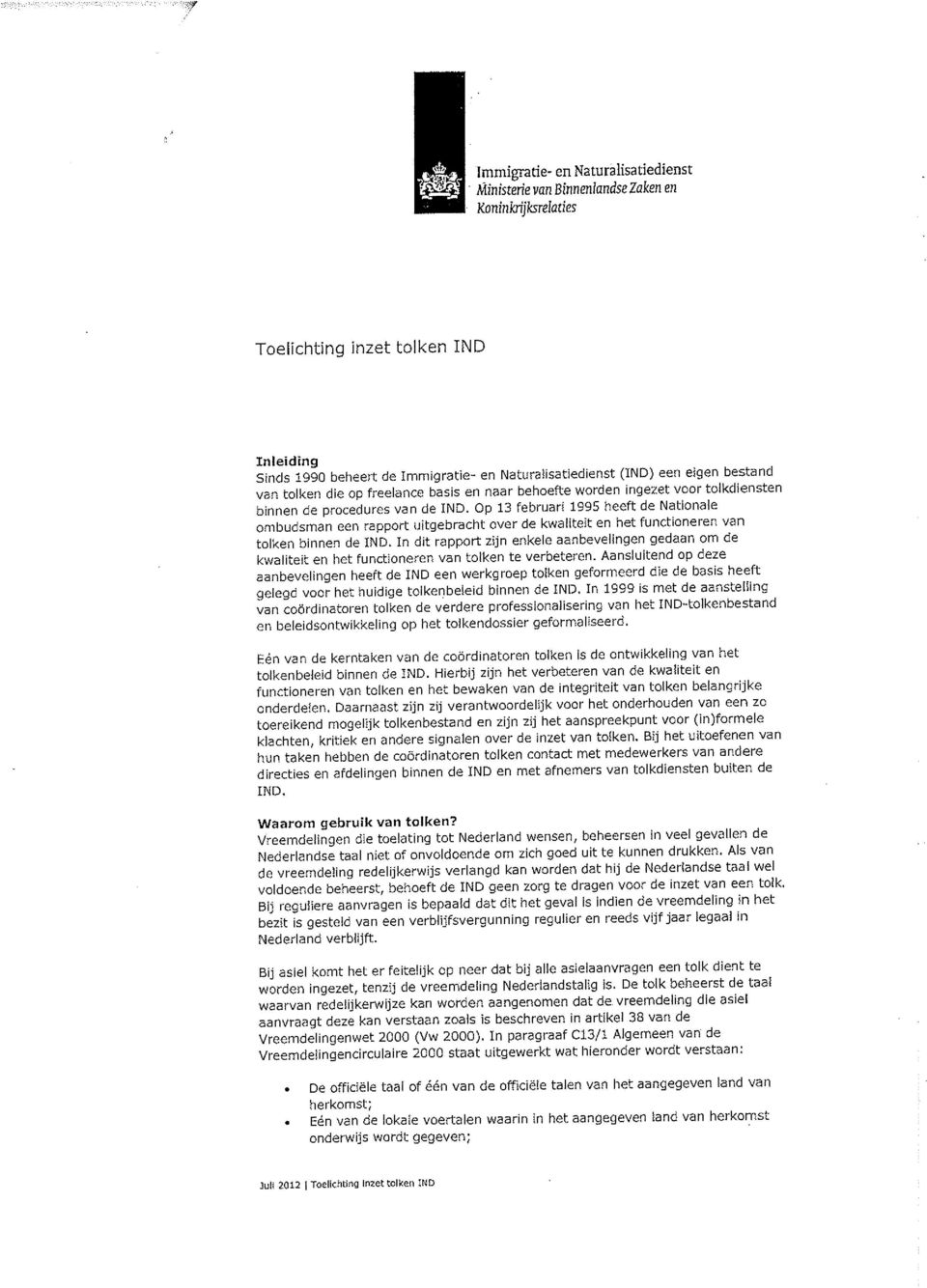 Op 13 februari 1995 heeft de Nationale ombudsman een rapport uitgebracht over de kwaliteit en het functioneren van tolken binnen de IND.