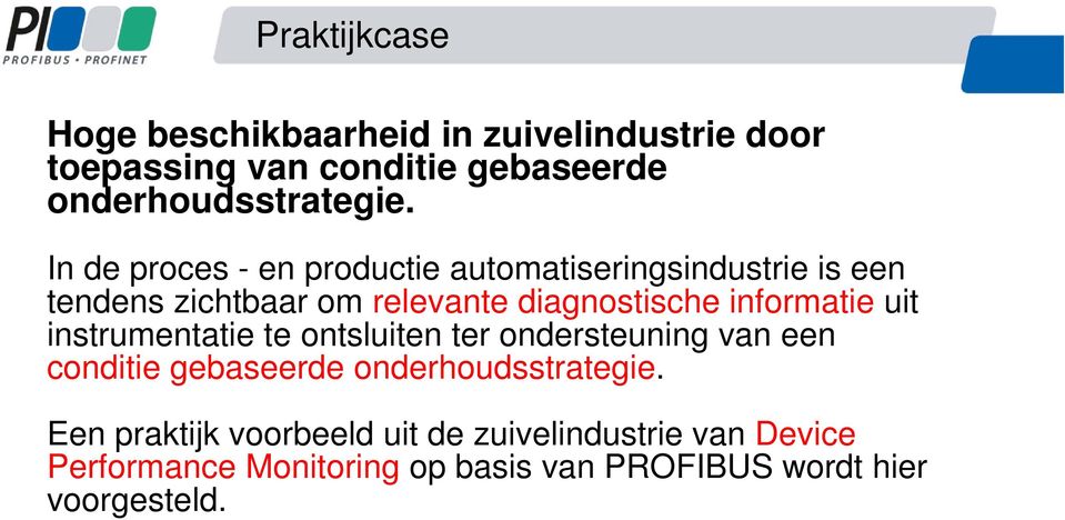 informatie uit instrumentatie te ontsluiten ter ondersteuning van een conditie gebaseerde onderhoudsstrategie.