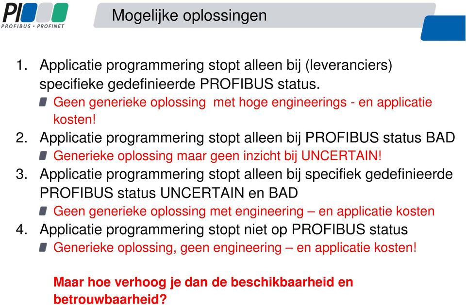 Applicatie programmering stopt alleen bij PROFIBUS status BAD Generieke oplossing maar geen inzicht bij UNCERTAIN! 3.