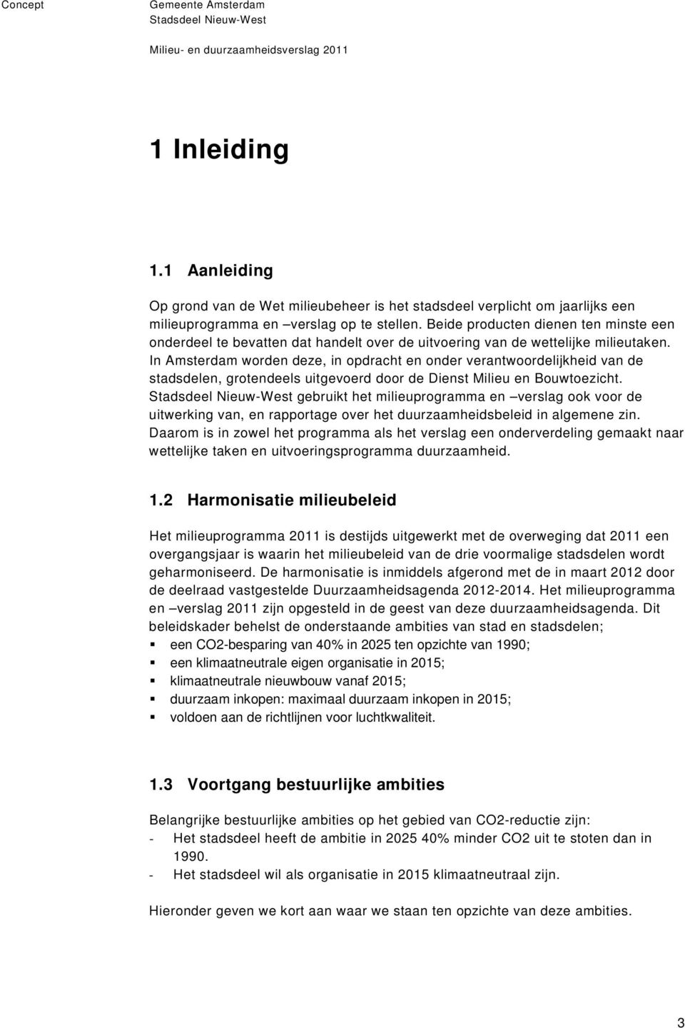 In Amsterdam worden deze, in opdracht en onder verantwoordelijkheid van de stadsdelen, grotendeels uitgevoerd door de Dienst Milieu en Bouwtoezicht.