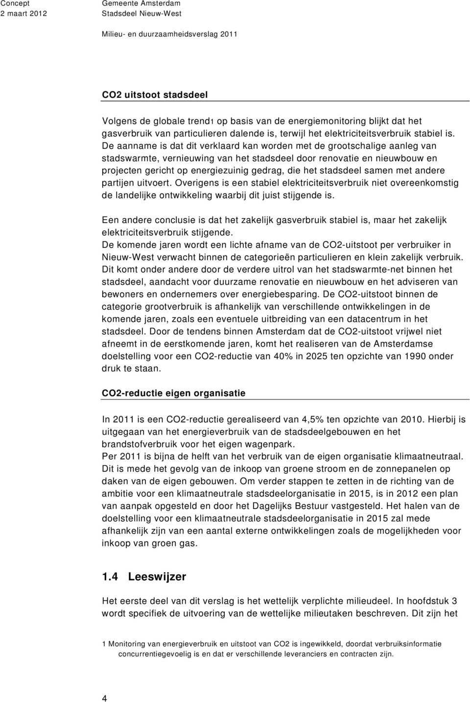 stadsdeel samen met andere partijen uitvoert. Overigens is een stabiel elektriciteitsverbruik niet overeenkomstig de landelijke ontwikkeling waarbij dit juist stijgende is.