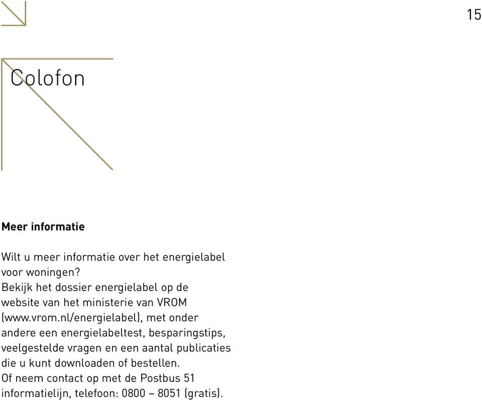 nl/energielabel), met onder andere een energielabeltest, besparingstips, veelgestelde vragen en een