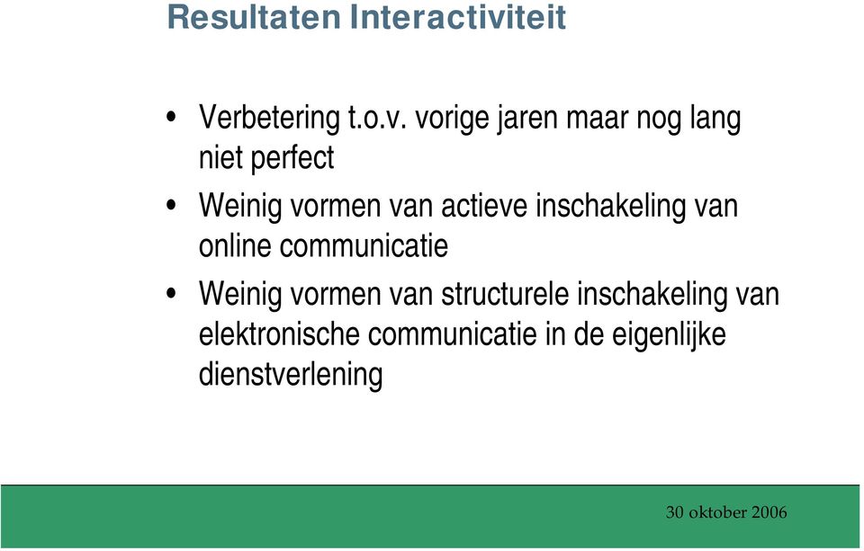 vorige jaren maar nog lang niet perfect Weinig vormen van