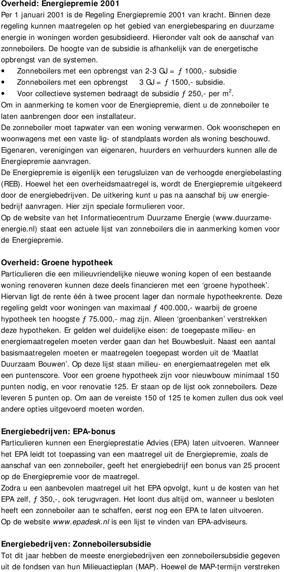 De hoogte van de subsidie is afhankelijk van de energetische opbrengst van de systemen.