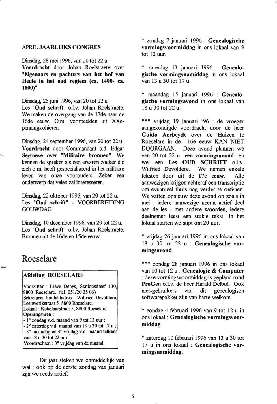 Dinsdag, 24 september 1996, van 20 tot 22 u. Voordracht door Commandant b.d. Edgar Seynaeve over "Militaire bronnen". We kennen de spreker als een ervaren zoeker die zich o.m. heeft gespecialiseerd in het militaire leven van onze voorouders.