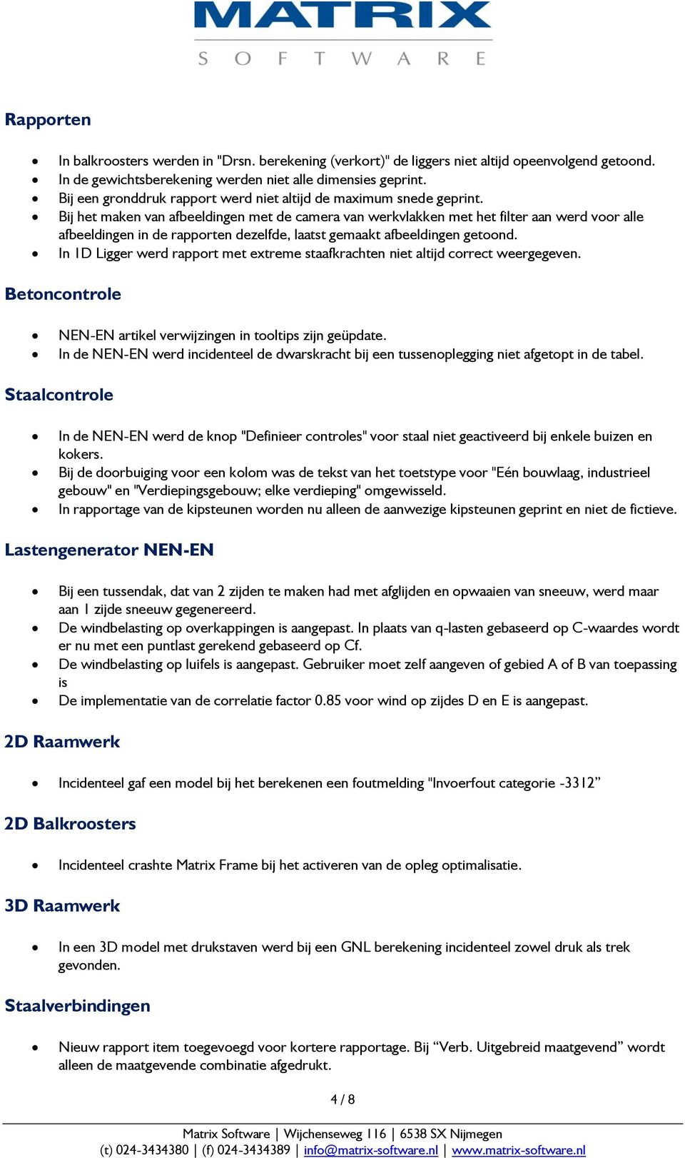 Bij het maken van afbeeldingen met de camera van werkvlakken met het filter aan werd voor alle afbeeldingen in de rapporten dezelfde, laatst gemaakt afbeeldingen getoond.