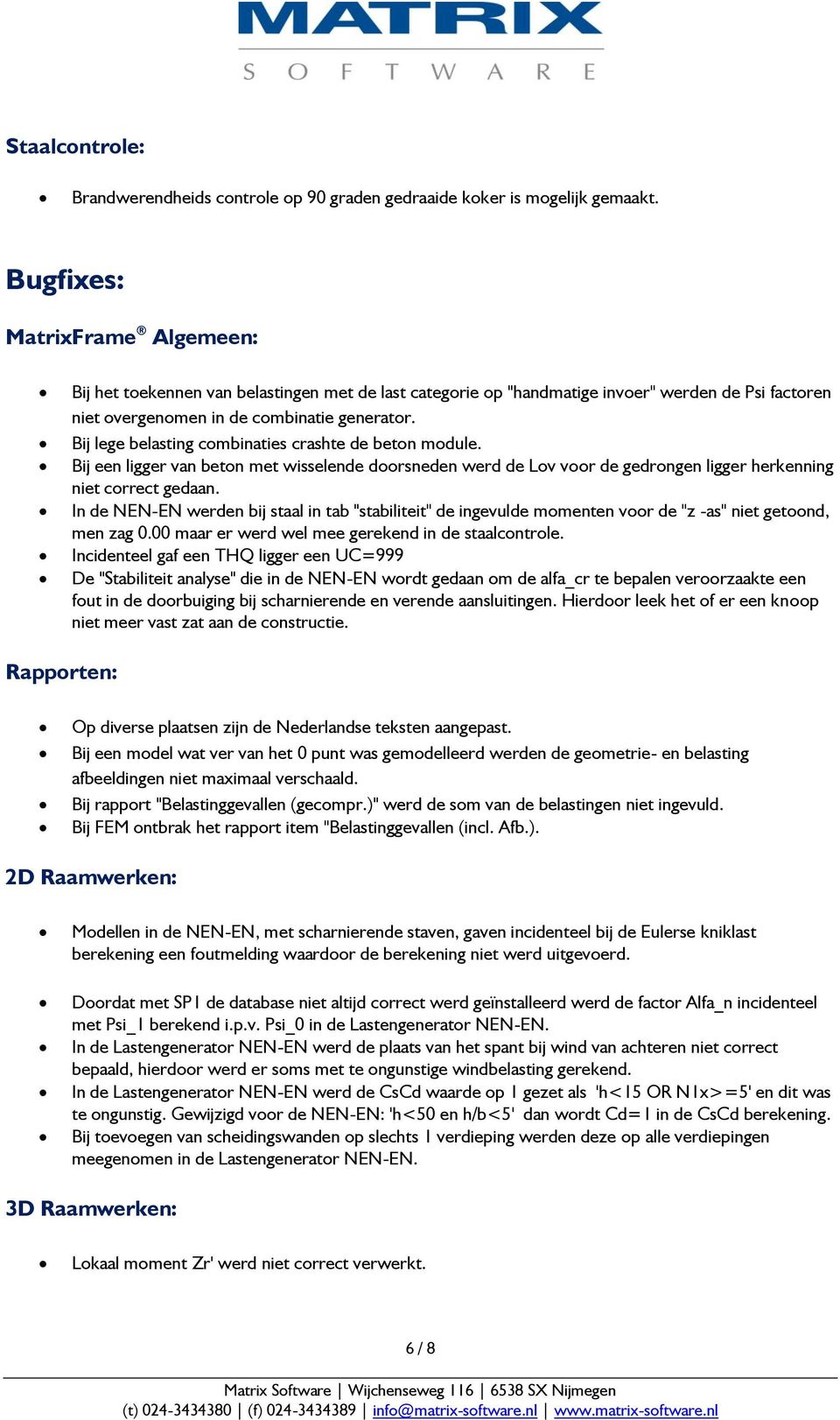 Bij lege belasting combinaties crashte de beton module. Bij een ligger van beton met wisselende doorsneden werd de Lov voor de gedrongen ligger herkenning niet correct gedaan.