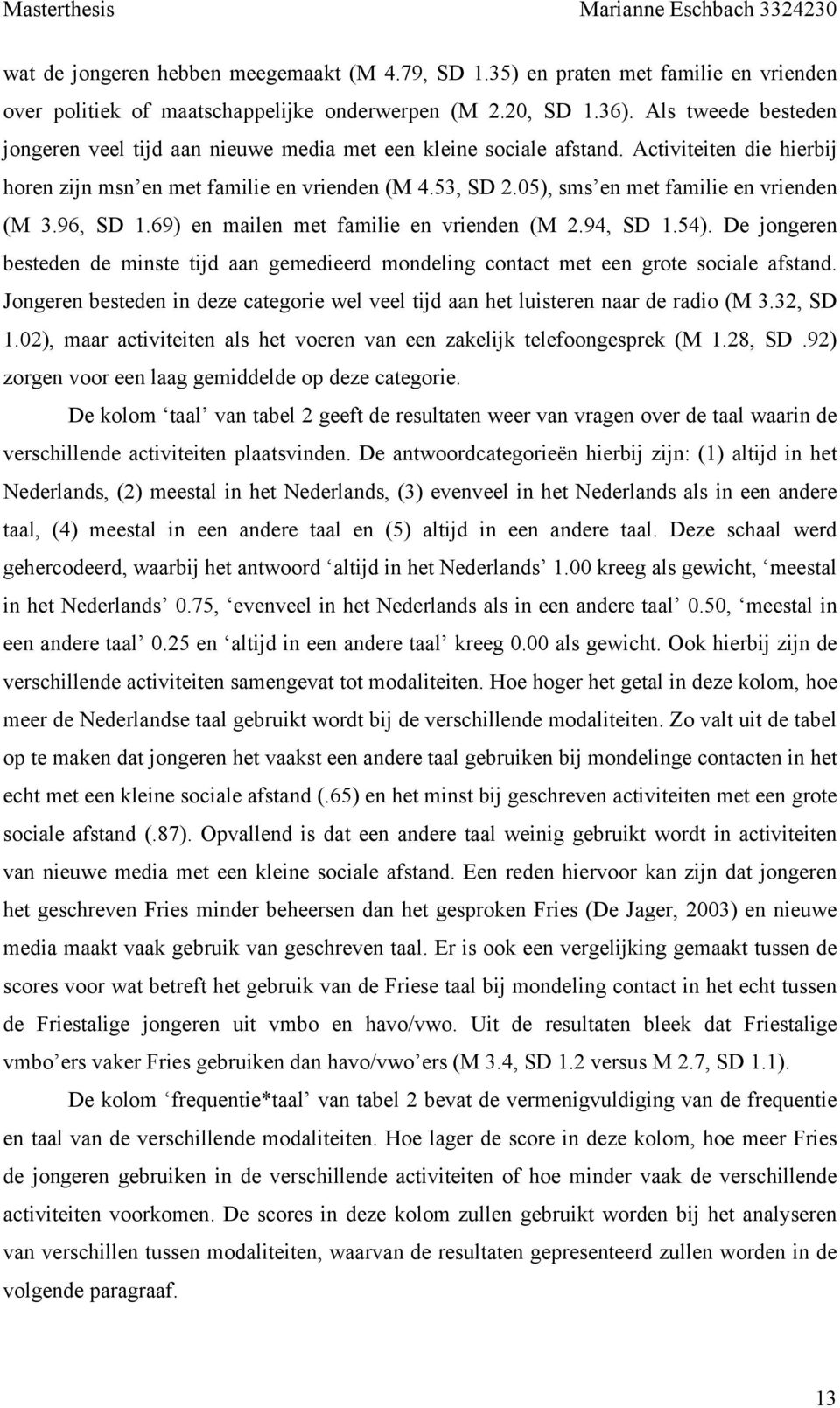 05), sms en met familie en vrienden (M 3.96, SD 1.69) en mailen met familie en vrienden (M 2.94, SD 1.54).