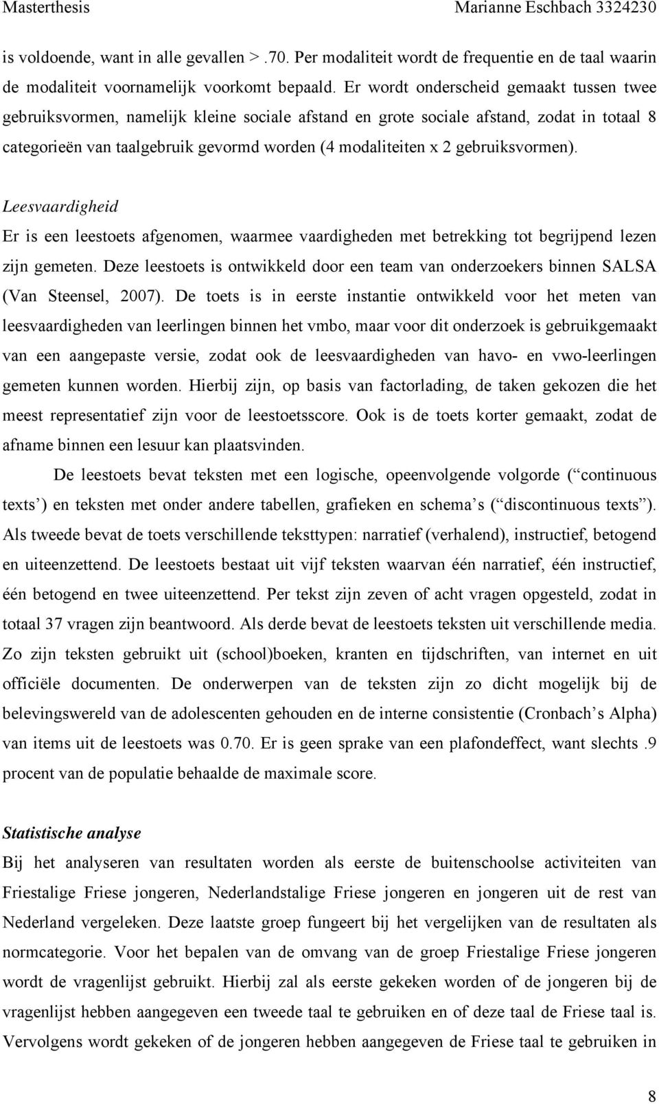 gebruiksvormen). Leesvaardigheid Er is een leestoets afgenomen, waarmee vaardigheden met betrekking tot begrijpend lezen zijn gemeten.