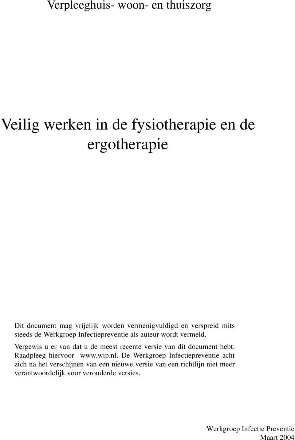 Vergewis u er van dat u de meest recente versie van dit document hebt. Raadpleeg hiervoor www.wip.nl.